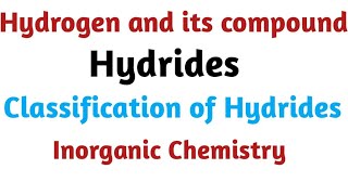 Hydrides  Classification of Hydride  Hydrogen and its Compounds  Inorganic chemistry [upl. by Rosenwald480]