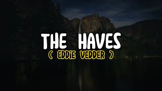 Eddie Vedder  The Haves Lyrics [upl. by Jeggar]