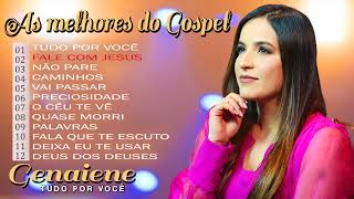 Genaiene  Seleção de musicas gospel mais tocadas e mais pedidas só as Tops  Tudo Por Você [upl. by Anilejna]