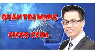 Quản Trị Mạng Cisco CCNA  Khóa học Công nghệ Quản trị mạng [upl. by Siesser]