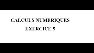 Calculs Numériques Exercice 5 [upl. by Teodoor]