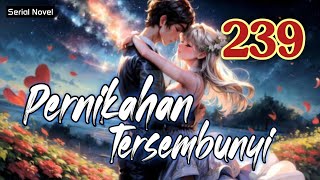 pernikahan tersembunyi bab 239  novel fiksi action amp petualangan remaja amp dewasa romantis populer [upl. by Ihc318]