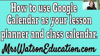 Using Google Calendar to Lesson plan and for a class calendar [upl. by Cohette]