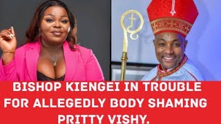 WHAT BISHOP KIENGEI ALLEGEDLY SAID ABOUT PRITTY VISHY [upl. by Lleuqar]