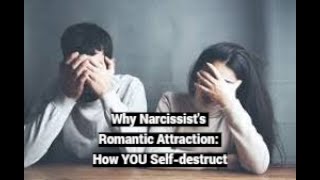 Secret of Narcissists Romantic Attraction How YOU Selfdestruct [upl. by Avalsorim]