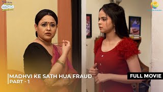 Madhvi Ke Sath Hua Fraud  FULL MOVIE  Part 1  Taarak Mehta Ka Ooltah Chashmah तारक मेहता [upl. by Drusus]