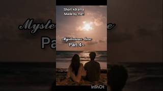 Mysterious lovepart4 Short kdrama made by me💞 [upl. by Eanej676]