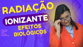 QUAIS OS EFEITOS BIOLÓGICOS CAUSADOS PELAS RADIAÇÕES IONIZANTES POR ACADEMIA DE RADIOLOGIA [upl. by Plank]