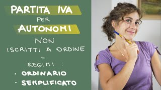 PARTITA IVA  Regime ORDINARIO e SEMPLIFICATO per LAVORATORI AUTONOMI NON iscritti a ORDINE [upl. by Czarra734]