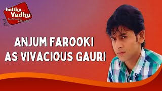 Anjum Farooki As Vivacious Gauri  Balika Vadhu  बालिका वधू [upl. by Bendite785]