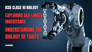 Exploring SexLinked Inheritance Understanding the Biology of Traits  ICSE Class 10 Biology [upl. by Kenna]