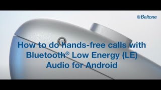 Beltone Serene Full Family How to do hands free calls with Bluetooth LE Audio for Android [upl. by Pack]