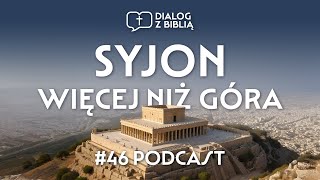 SYJON  WIĘCEJ NIŻ GÓRA  DIALOG Z BIBLIĄ 46 [upl. by Calva755]