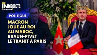 MACRON JOUE AU ROI AU MAROC BRAUNPIVET LE TRAHIT À PARIS [upl. by Celinda]