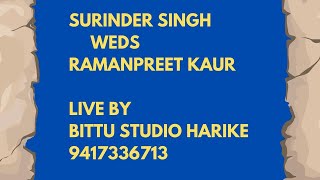 Surinder Singh Weds Ramanpreet Kaur Live By Bittu Studio Harike 9417336713 [upl. by Erminna]