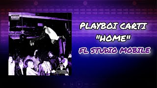 How quotHomequot By Playboi Carti Was Made in FL Studio Mobile [upl. by Pen478]