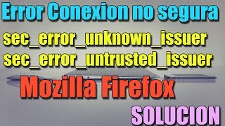 Error secerrorunknownissuer secerroruntrustedissuer en Mozilla Firefox I SOLUCIÓN 2024 [upl. by Volin]