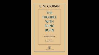 Emil Cioran – The Trouble with Being Born 1973 – Chapter 7 [upl. by Kaela]