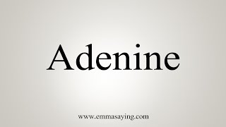 How To Say Adenine [upl. by Cyrus]