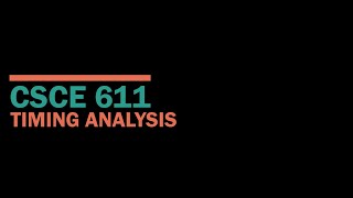 CSCE 611 Fall 2020 Lecture 11 Timing Analysis [upl. by Ibrab72]