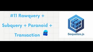 11 Rawquery  Subquery  Paranoid  Transaction  Sequelize v6 [upl. by Dearborn]