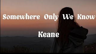 Keane  Somewhere Only We Know Lyrics [upl. by Anerb]