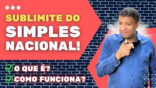 SUBLIMITE DO SIMPLES NACIONAL  O QUE É E COMO FUNCIONA [upl. by Boris]