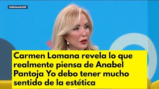 Carmen Lomana revela lo que realmente piensa de Anabel Pantoja Yo debo tener mucho sentido de la est [upl. by Lupiv424]