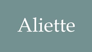 How to Pronounce Aliette Correctly in French [upl. by Fesoj]