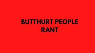 Butthurt People RANT Inspired by TheWheatIsHeat96 [upl. by Eikkin]