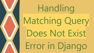 Handling Matching Query Does Not Exist Error in Django [upl. by Ttoille891]