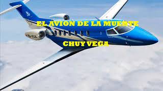 EL AVION DE LA MUERTE CHUY VEGA [upl. by Lorelle]