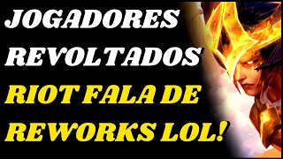 Riot fala de Novos Reworks no Lol e causa Nova Revolta no League of Legends [upl. by Hershel]