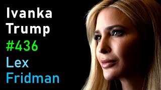 Ivanka Trump Politics Family Real Estate Fashion Music and Life  Lex Fridman Podcast 436 [upl. by Rheba541]