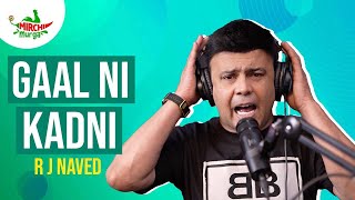 Gaal Ni Kadni  Mirchi Murga  RJ Naved [upl. by Clari]