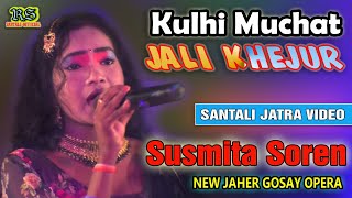 Kulhi Muchat Jali Khejur  Susmita Soren  New Santali Jatra Video 2023  New Jaher Gosay Opera [upl. by Nattie605]