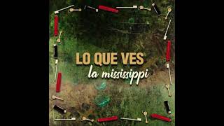 La Mississippi  Lo que ves AUDIO [upl. by Lysander]