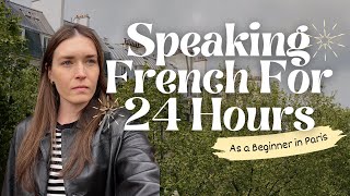 Speaking French 24 Hours A Day in The Life Living in Paris [upl. by Carbone]