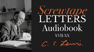 CS Lewis Audiobook  Screwtape Letters XVIIXX [upl. by Idnod]