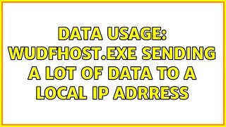 Data usage wudfhostexe sending a lot of data to a local IP adrress [upl. by Bannasch611]