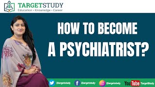 Psychiatrist  How To Become a Psychiatrist  Psychologist Vs Psychiatrist  TargetStudy [upl. by Jereld]