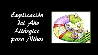 El Año Litúrgico  Explicación para niños [upl. by Mitinger160]