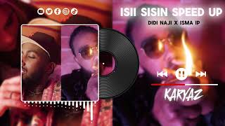 DIDI NAJI x ISMA IP  ISII SISIN SPEED UP [upl. by Hbahsur]