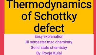 Thermodynamics of Schottky defectIII semester msc solid state chemistry  easy explanation [upl. by Nhguav277]