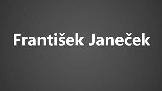 How To Pronounce Frantisek Janecek [upl. by Aiouqahs]