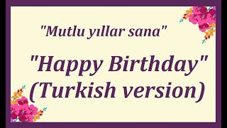 Happy Birthday Turkish version  quotMutlu yıllar sanaquot  quotС днем ​​рожденияquot  quotJoyeux Anniversairequot [upl. by Ecinej]