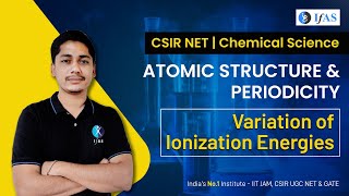 Variation of Ionization Energies For CSIR NET  Atomic Structure In CSIR NET Chemistry Periodicity [upl. by Bertie]