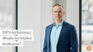 EKPn korkokokous Alkaako koronlaskut kesäkuussa [upl. by Avi]