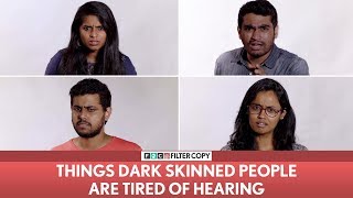 FilterCopy  Things Dark Skinned People Are Tired Of Hearing  Ft Nayana Viraj [upl. by Ainav]