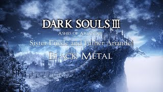 Dark Souls 3 〚SISTER FRIEDE AND FATHER ARIANDEL〛A Metal Arrangement [upl. by Geneva]